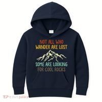 Not All Who Wander Are Lost Some Are Looking For Cool Rocks Kids Hoodie thumb 0