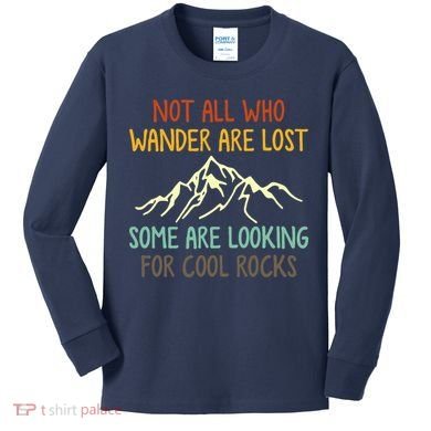 Not All Who Wander Are Lost Some Are Looking For Cool Rocks Kids Long Sleeve Shirt