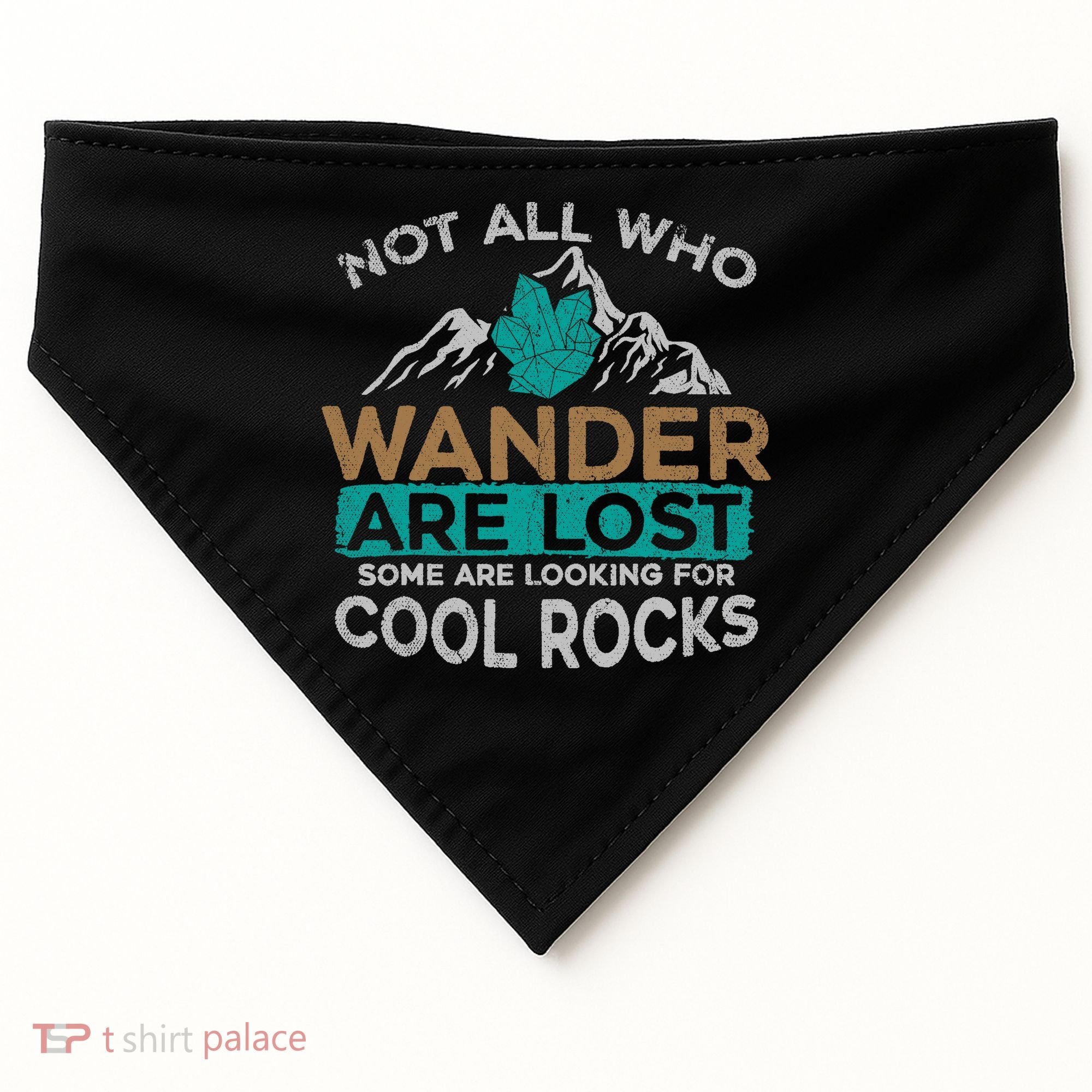 Not All Who Wander Are Lost Some Are Looking For Cool Rocks USA-Made Doggie Bandana
