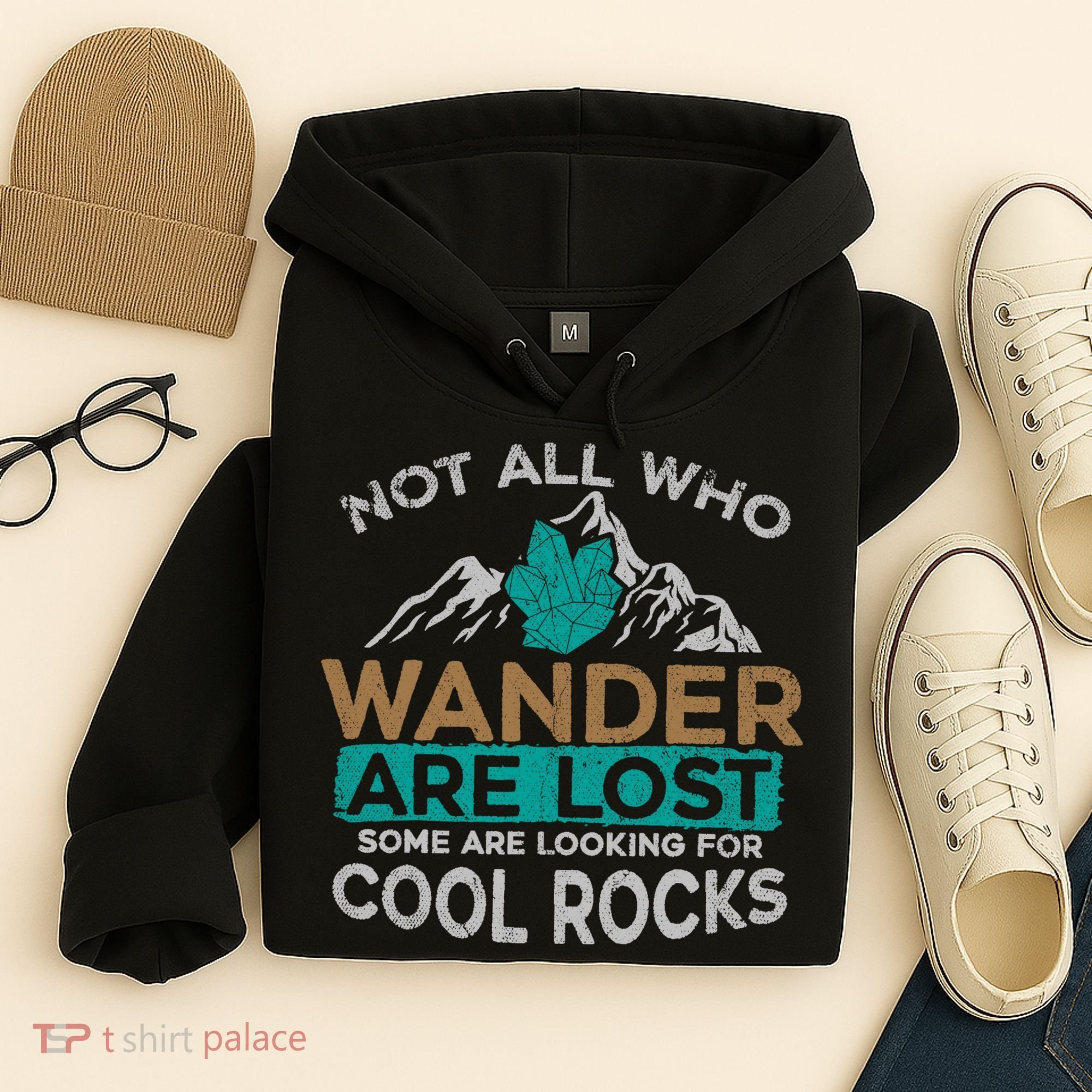 Not All Who Wander Are Lost Some Are Looking For Cool Rocks Hoodie