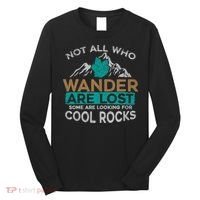 Not All Who Wander Are Lost Some Are Looking For Cool Rocks Long Sleeve Shirt thumb 0