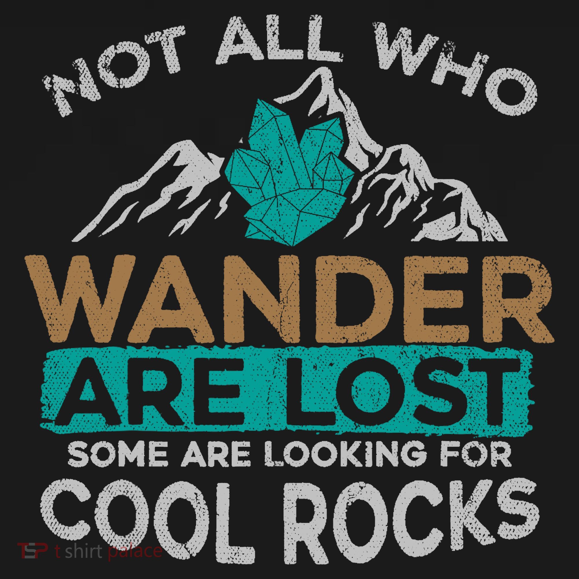 Not All Who Wander Are Lost Some Are Looking For Cool Rocks T-Shirt