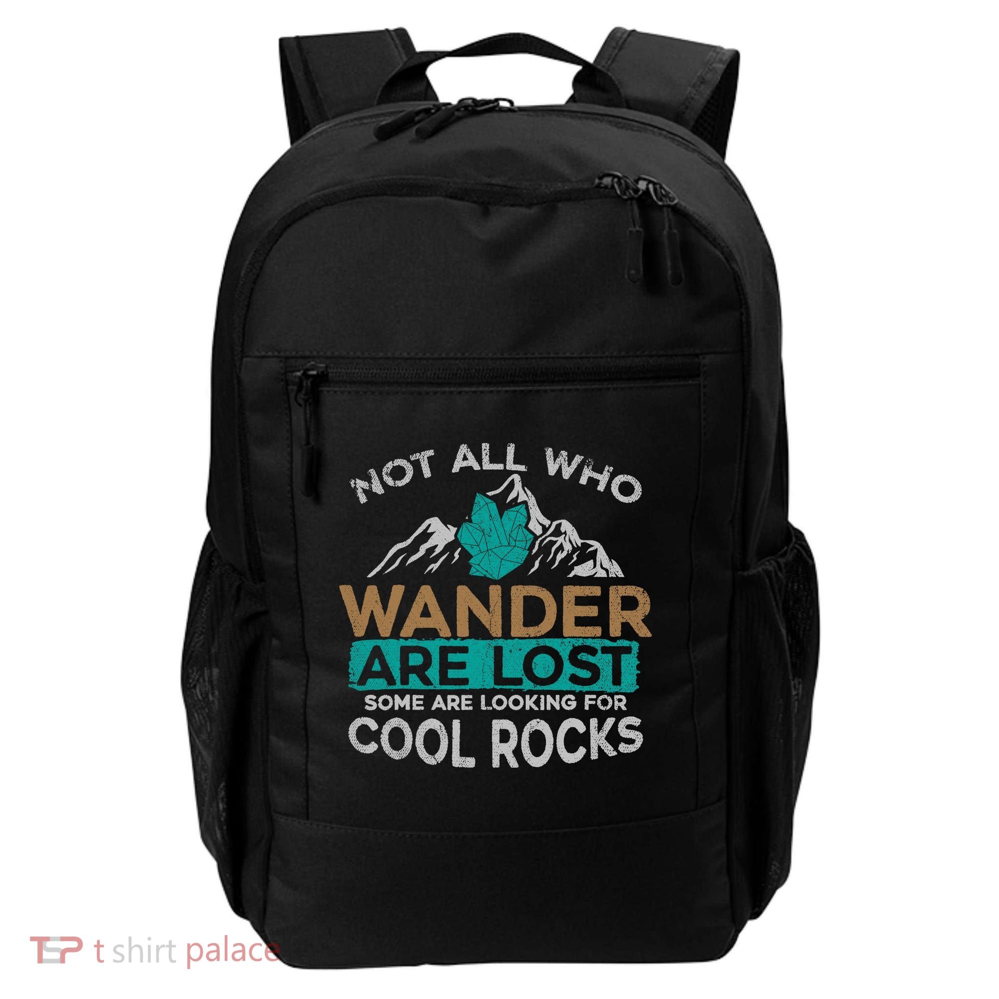 Not All Who Wander Are Lost Some Are Looking For Cool Rocks Backpack