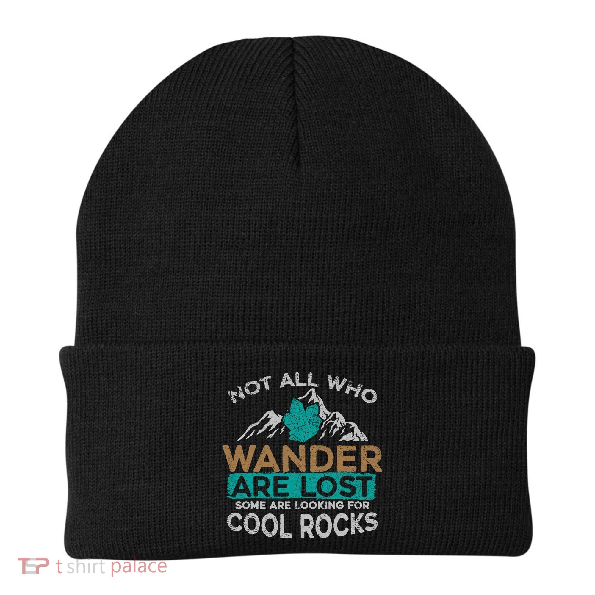Not All Who Wander Are Lost Some Are Looking For Cool Rocks Beanie
