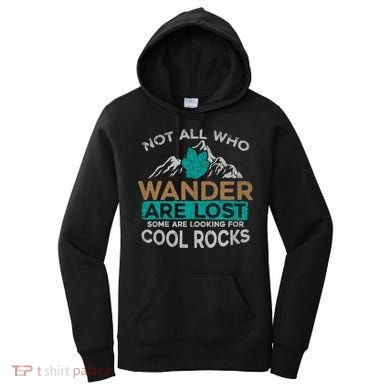 Not All Who Wander Are Lost Some Are Looking For Cool Rocks Women's Hoodie