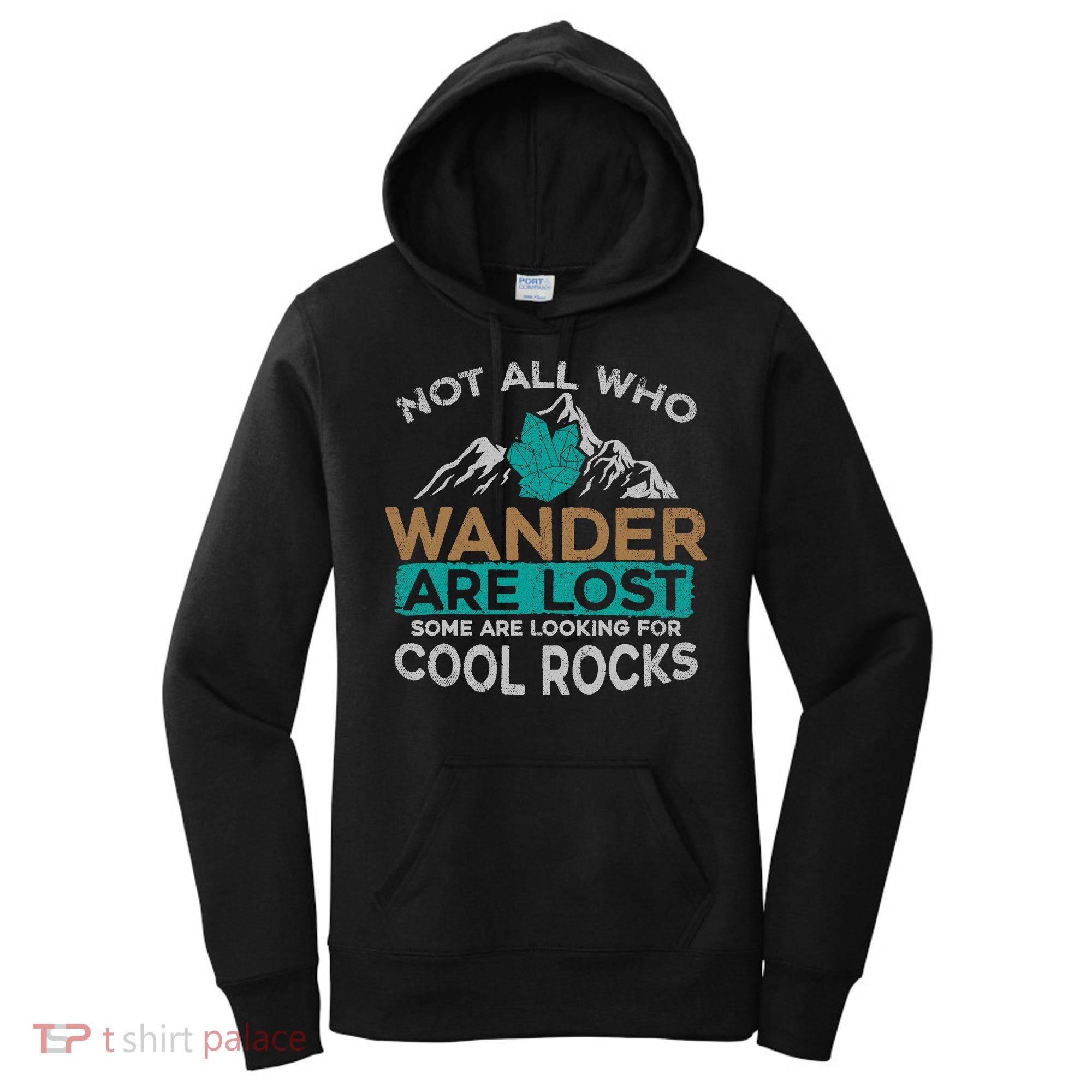 Not All Who Wander Are Lost Some Are Looking For Cool Rocks Women's Hoodie