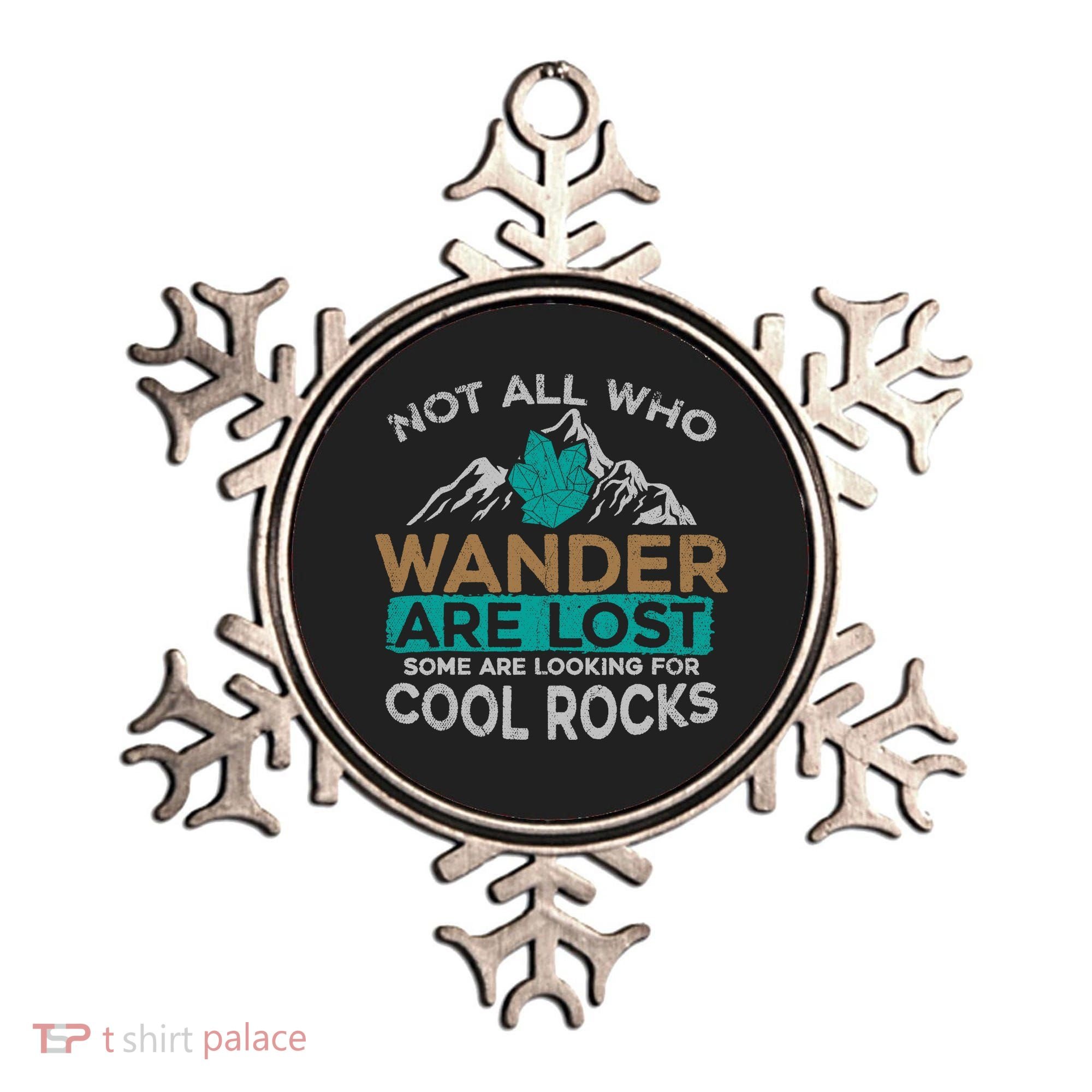 Not All Who Wander Are Lost Some Are Looking For Cool Rocks Ornament