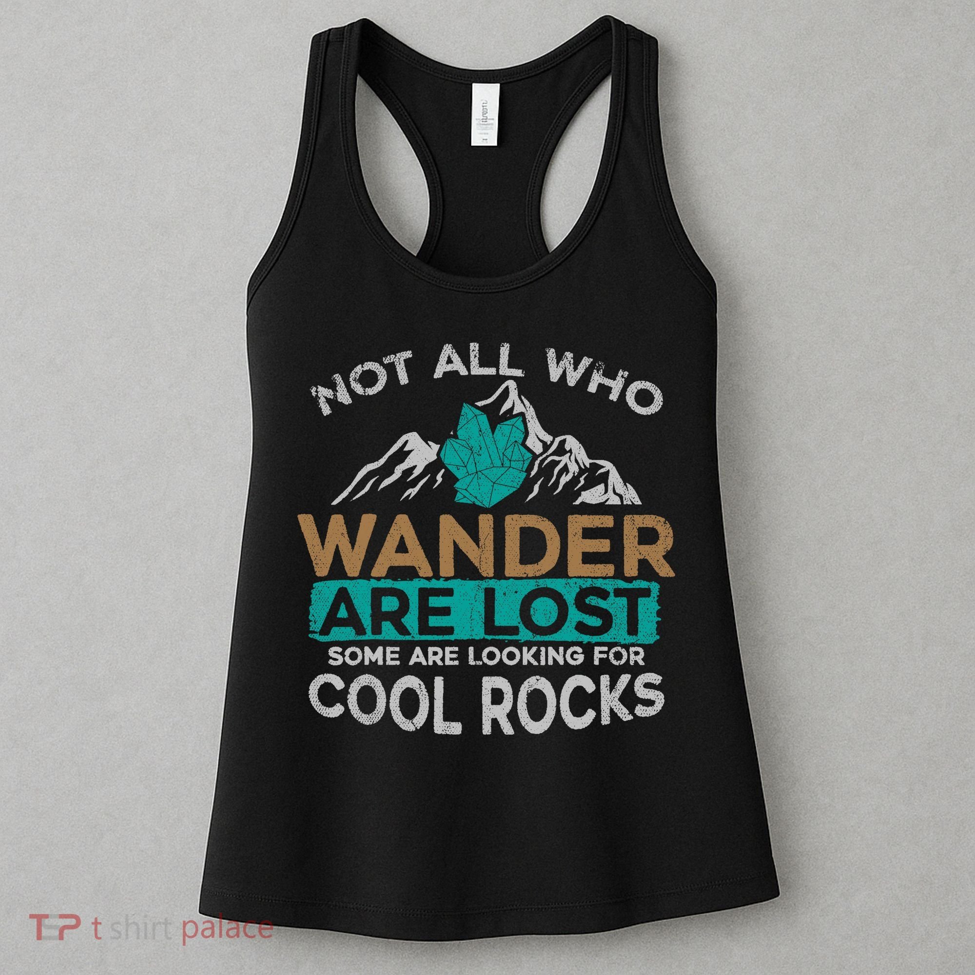 Not All Who Wander Are Lost Some Are Looking For Cool Rocks Women's Tank Top
