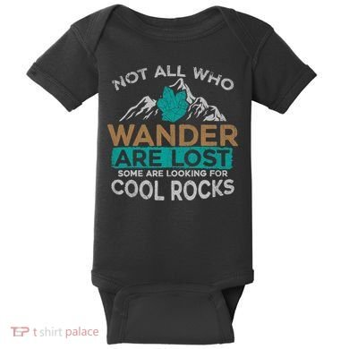 Not All Who Wander Are Lost Some Are Looking For Cool Rocks Baby Bodysuit