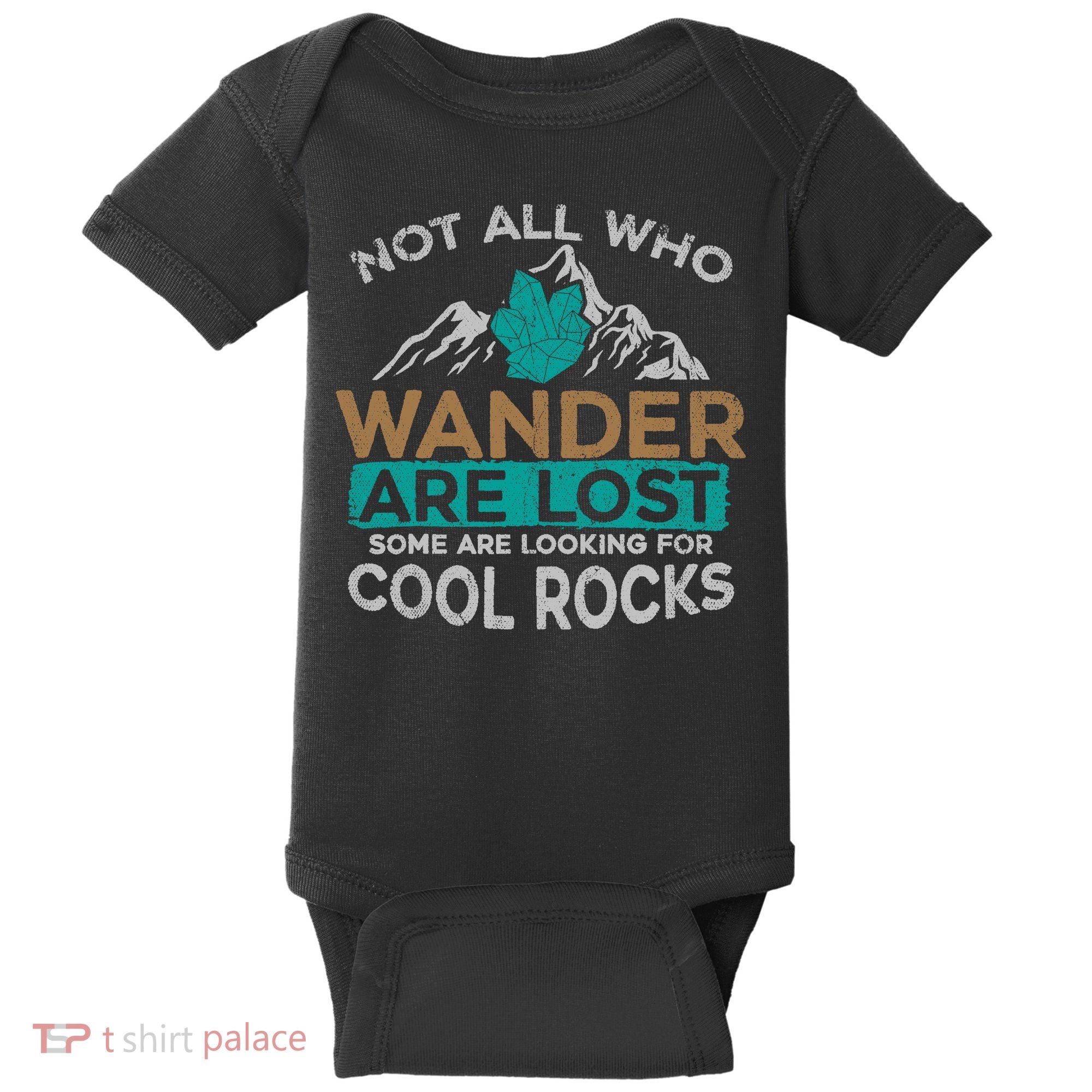 Not All Who Wander Are Lost Some Are Looking For Cool Rocks Baby Bodysuit