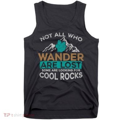 Not All Who Wander Are Lost Some Are Looking For Cool Rocks Tank Top