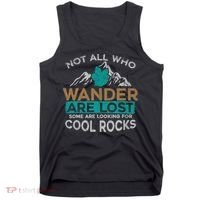 Not All Who Wander Are Lost Some Are Looking For Cool Rocks Tank Top thumb 0