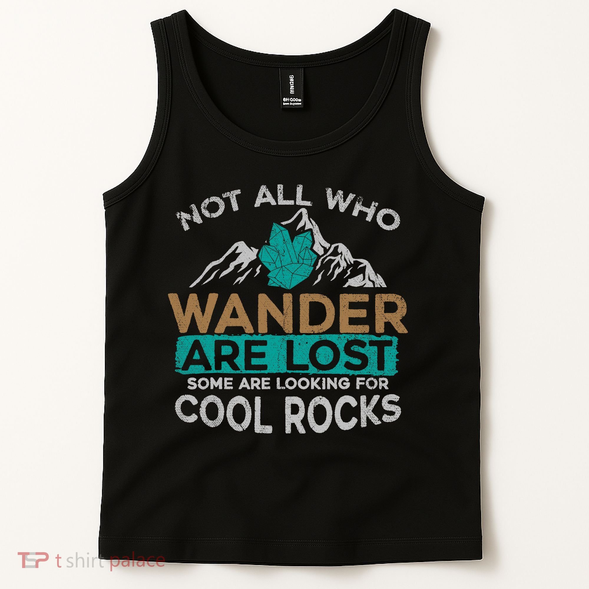 Not All Who Wander Are Lost Some Are Looking For Cool Rocks Tank Top