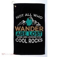 Not All Who Wander Are Lost Some Are Looking For Cool Rocks Golf Towel thumb 0