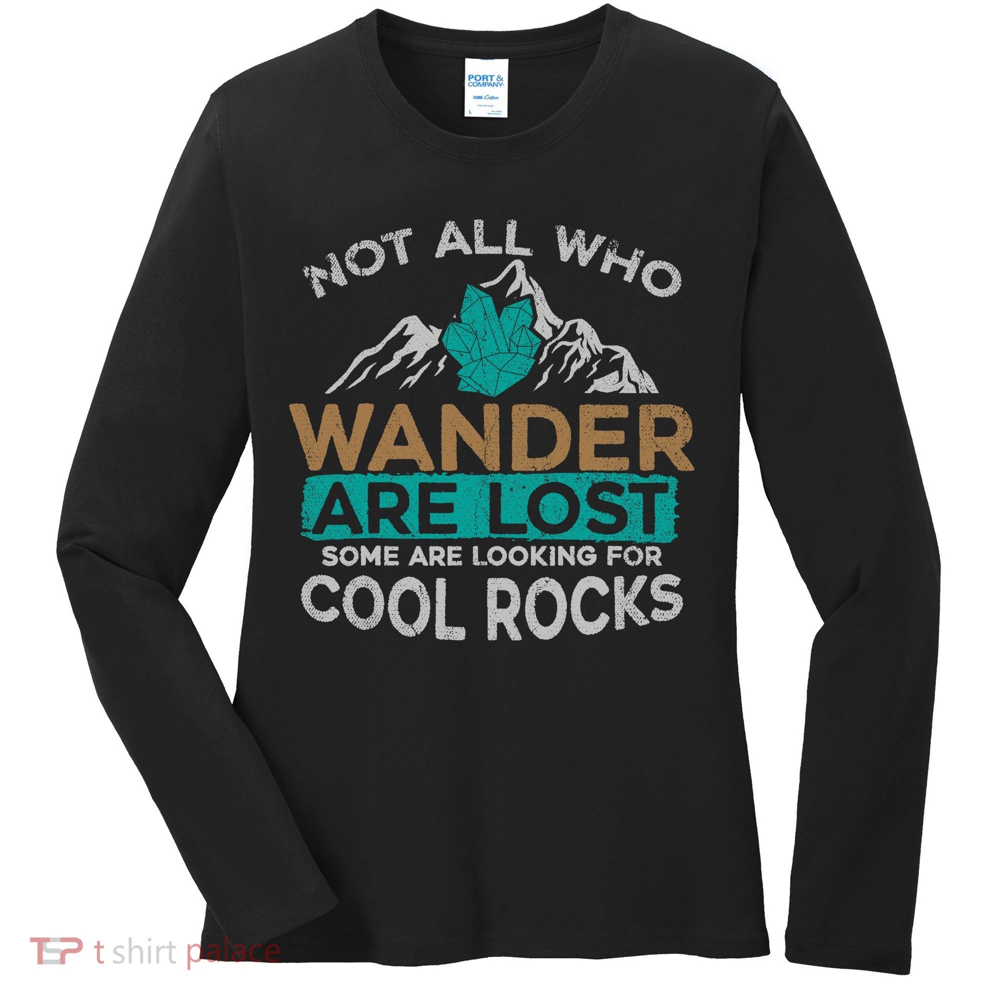 Not All Who Wander Are Lost Some Are Looking For Cool Rocks Women's Long Sleeve Shirt