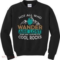 Not All Who Wander Are Lost Some Are Looking For Cool Rocks Kids Sweatshirt thumb 0