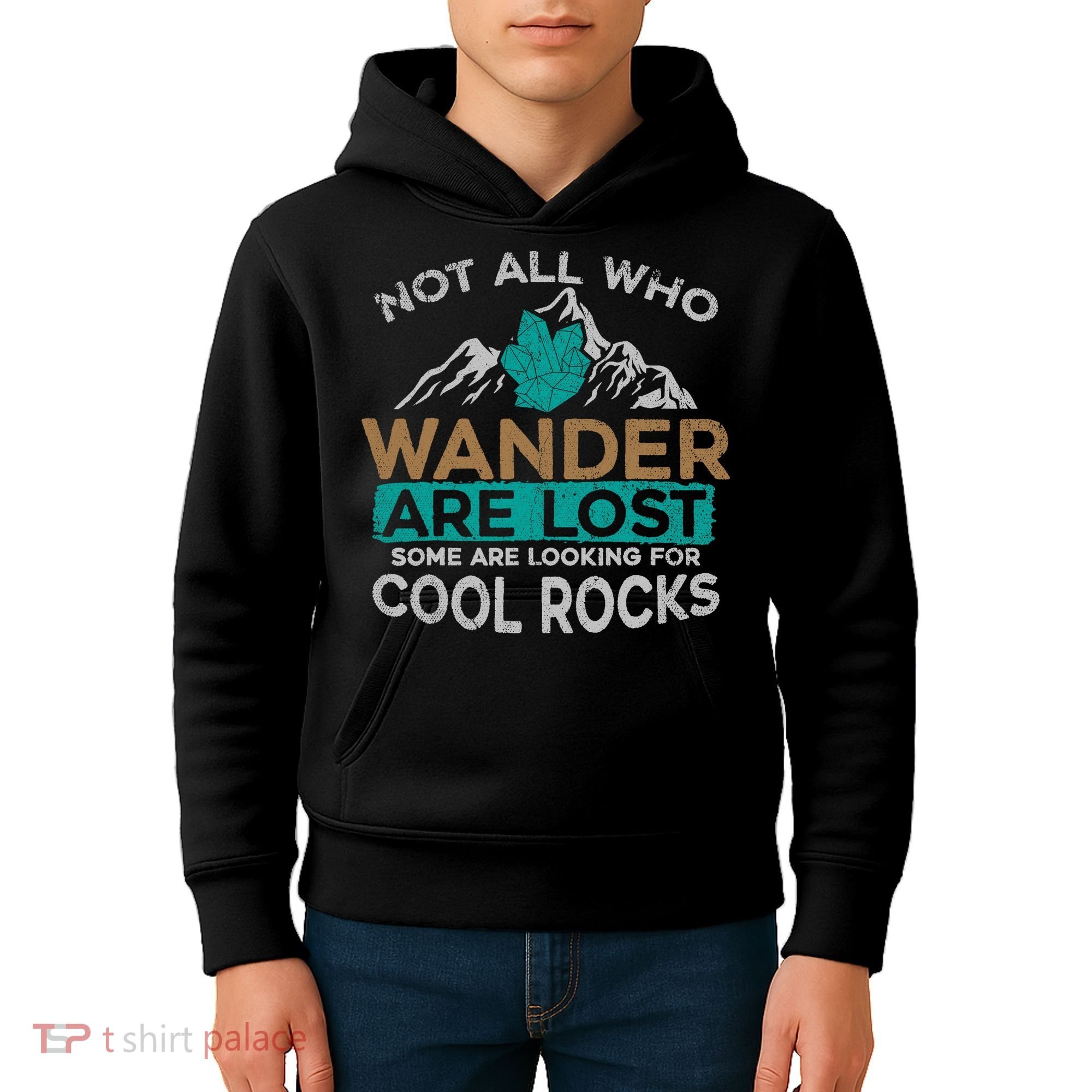 Not All Who Wander Are Lost Some Are Looking For Cool Rocks Kids Hoodie