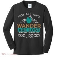 Not All Who Wander Are Lost Some Are Looking For Cool Rocks Kids Long Sleeve Shirt thumb 0