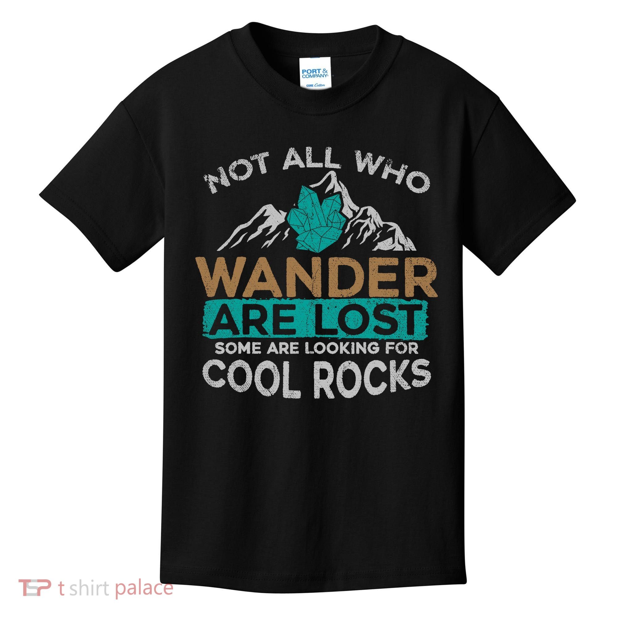 Not All Who Wander Are Lost Some Are Looking For Cool Rocks Kids T-Shirt