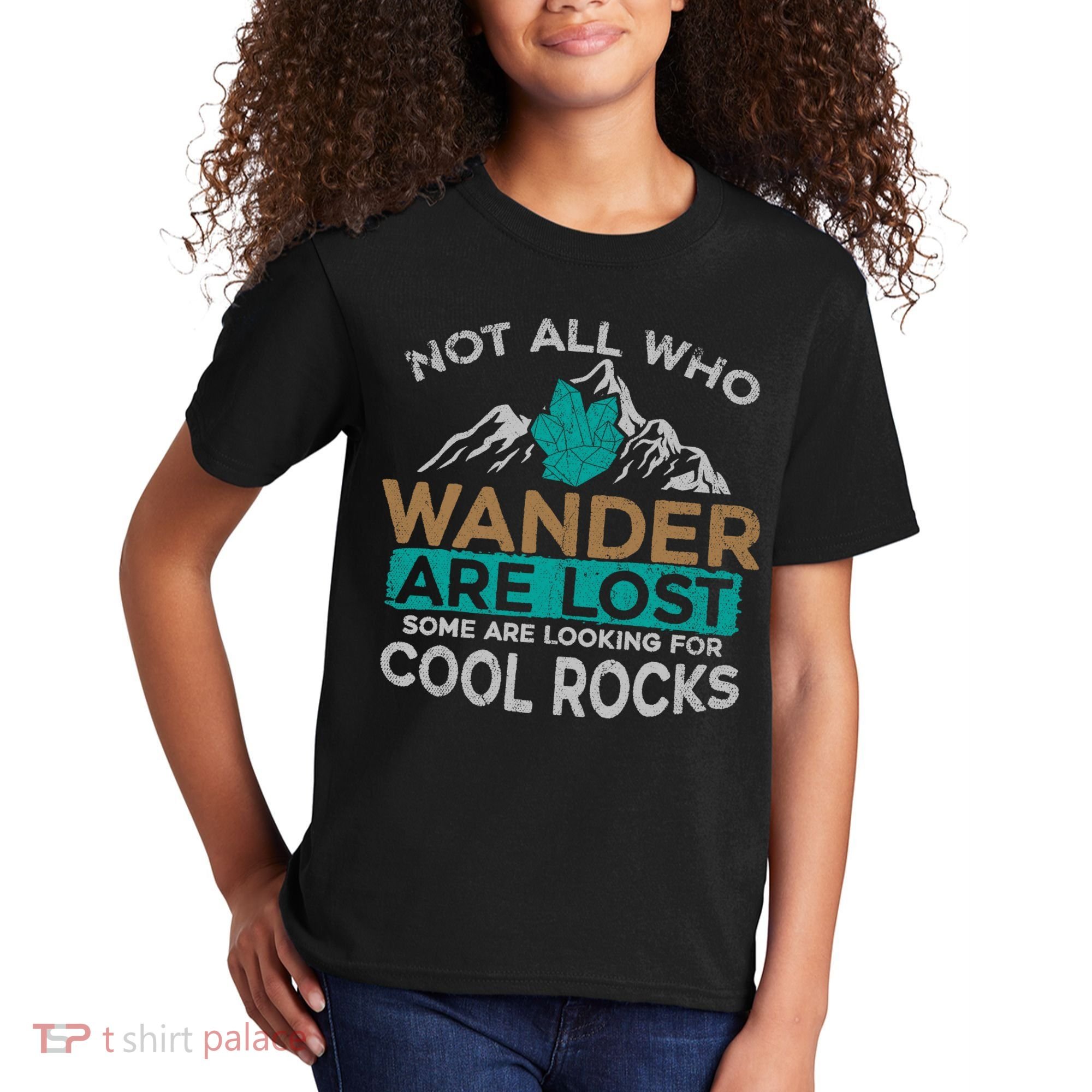 Not All Who Wander Are Lost Some Are Looking For Cool Rocks Kids T-Shirt