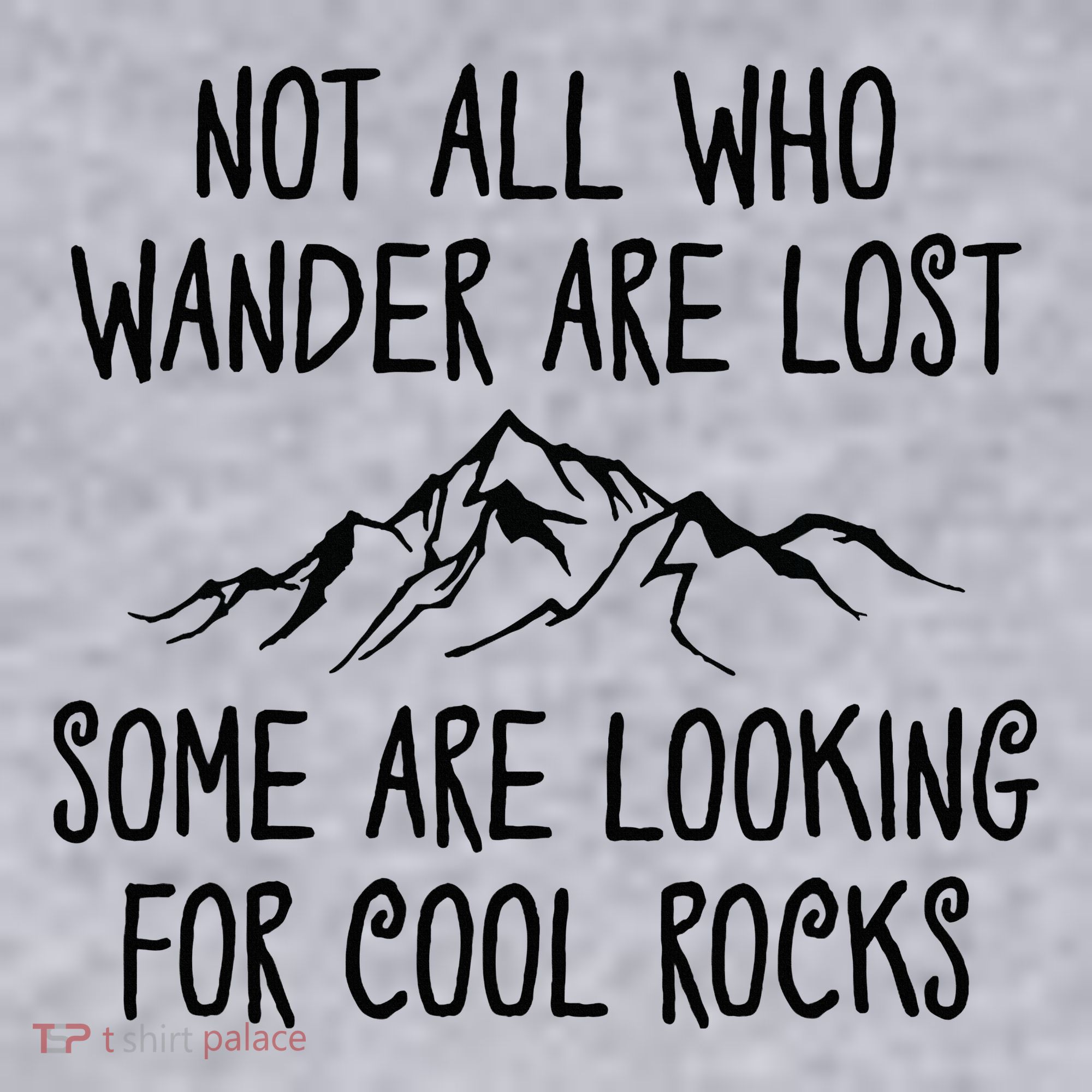 Not All Who Wander Are Lost Some Are Looking For Cool Rocks Women's Sweatshirt