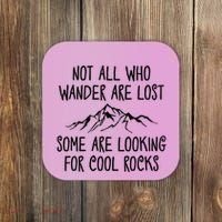 Not All Who Wander Are Lost Some Are Looking For Cool Rocks Coaster thumb 0