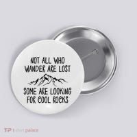 Not All Who Wander Are Lost Some Are Looking For Cool Rocks Button thumb 0