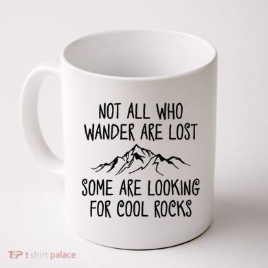 Not All Who Wander Are Lost Some Are Looking For Cool Rocks Coffee Mug