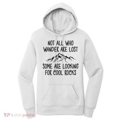 Not All Who Wander Are Lost Some Are Looking For Cool Rocks Women's Hoodie