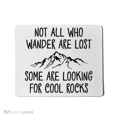 Not All Who Wander Are Lost Some Are Looking For Cool Rocks Mousepad