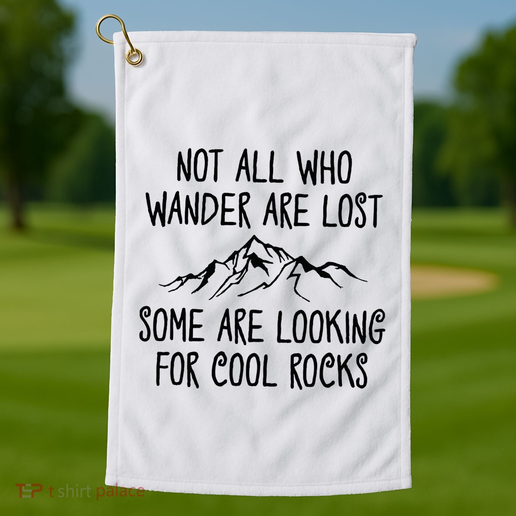 Not All Who Wander Are Lost Some Are Looking For Cool Rocks Golf Towel