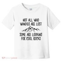 Not All Who Wander Are Lost Some Are Looking For Cool Rocks Toddler T-Shirt thumb 0
