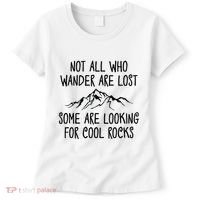 Not All Who Wander Are Lost Some Are Looking For Cool Rocks Women's T-Shirt thumb 0
