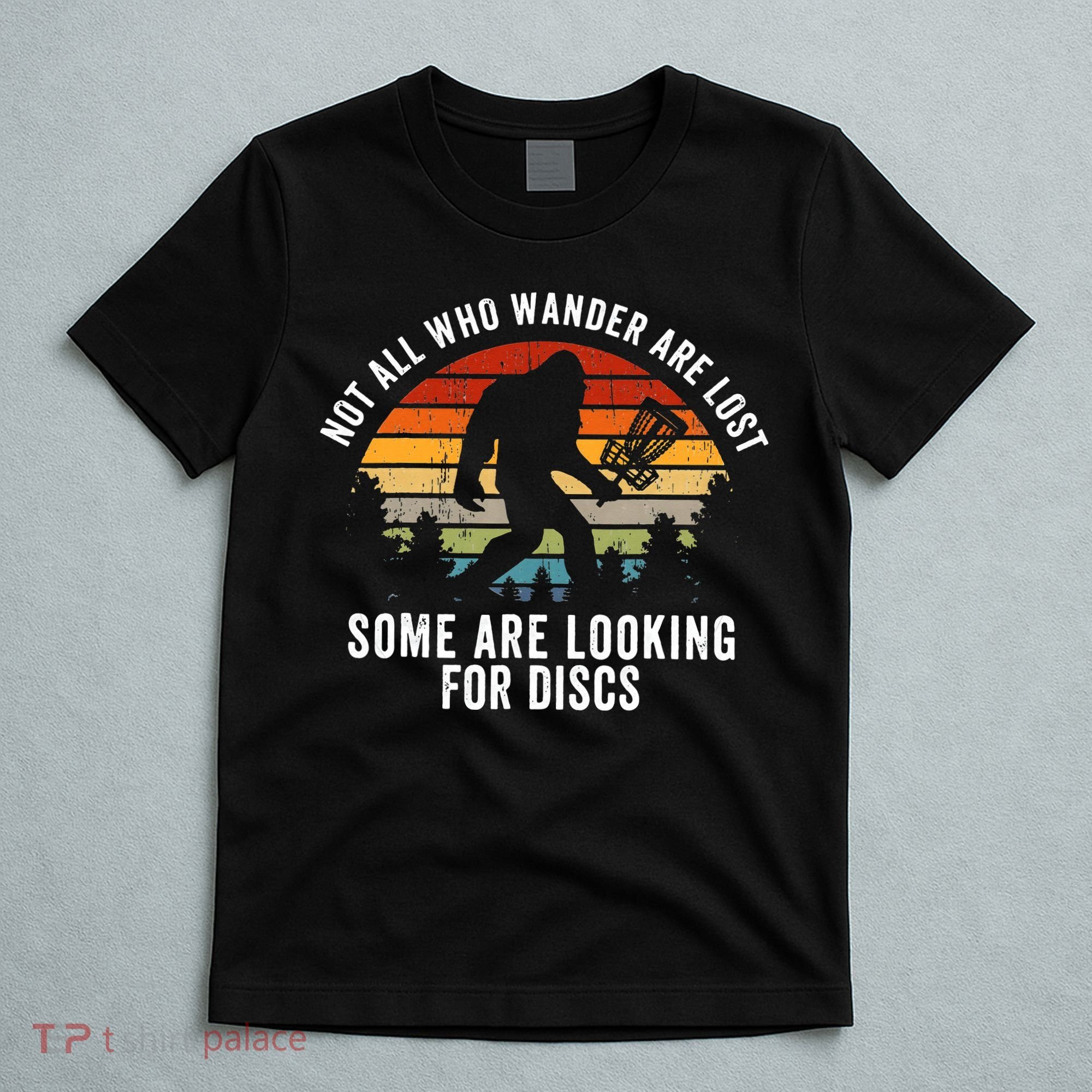 Not All Who Wander Are Lost Disc Golf Bigfoot Sasquatch T-Shirt
