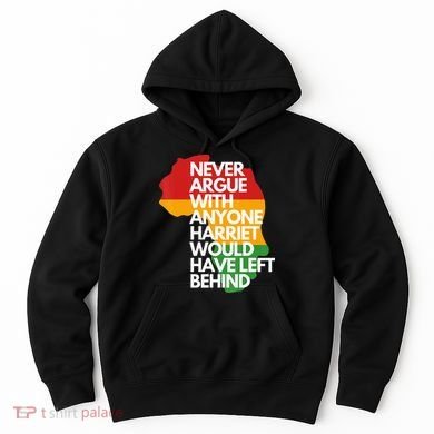 Never Argue With Anyone Harriet Would Have Left Behind Hoodie