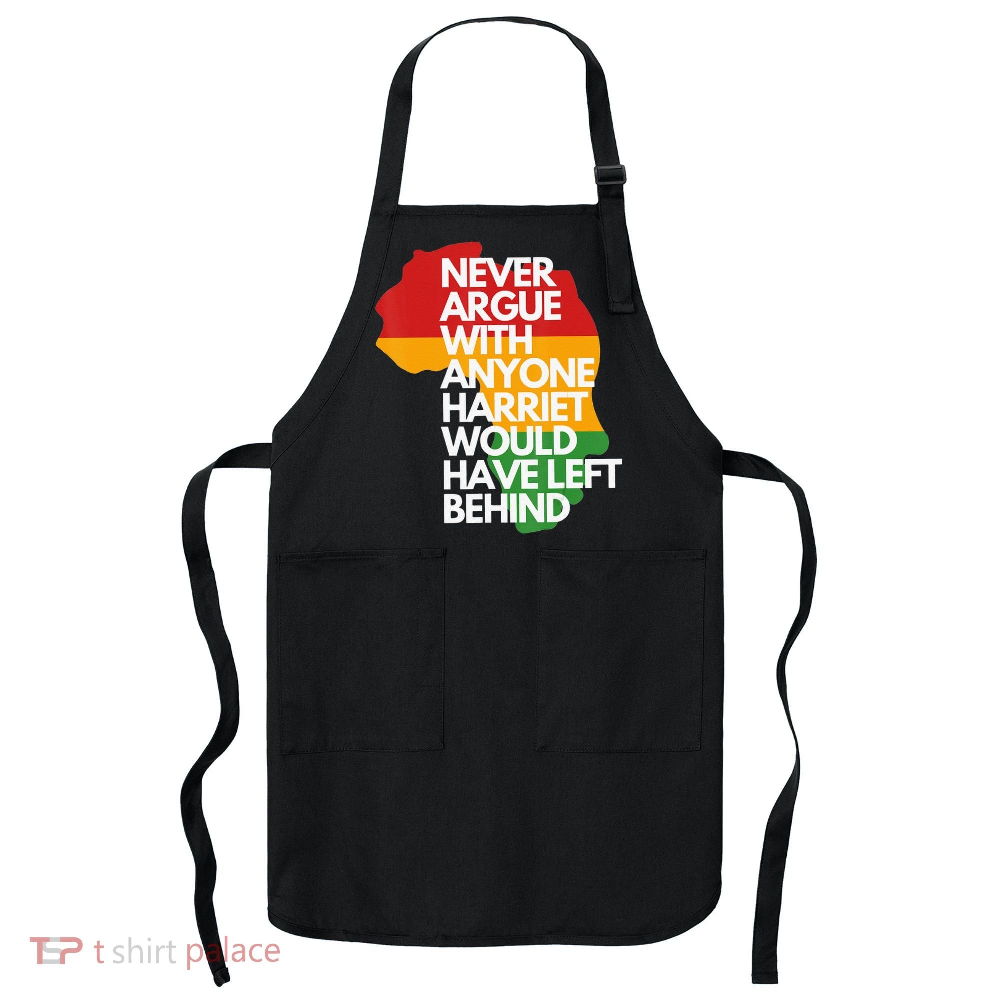 Never Argue With Anyone Harriet Would Have Left Behind Apron