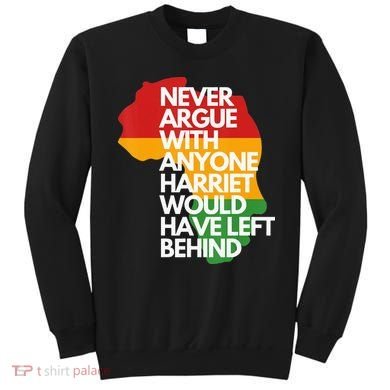 Never Argue With Anyone Harriet Would Have Left Behind Sweatshirt