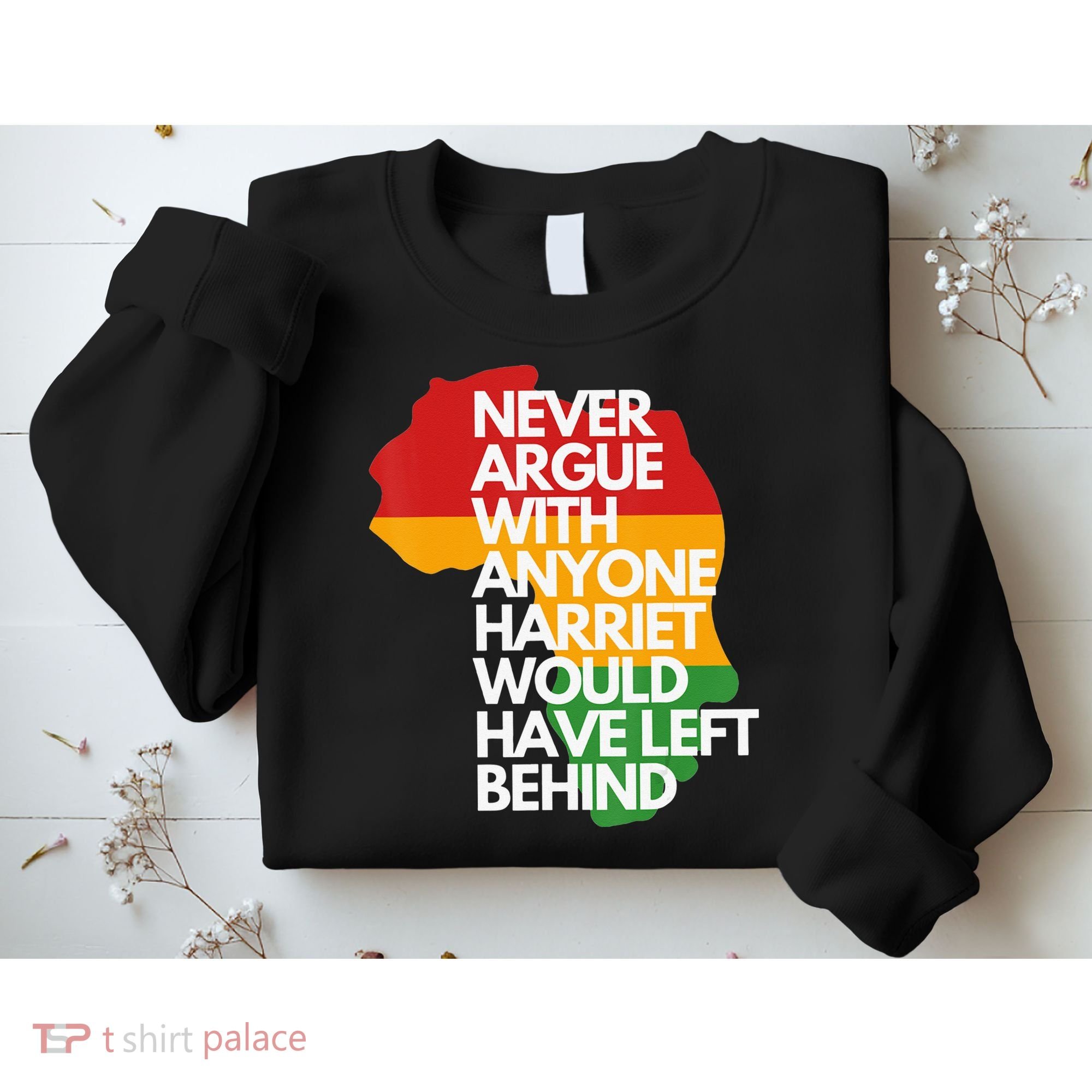 Never Argue With Anyone Harriet Would Have Left Behind Sweatshirt