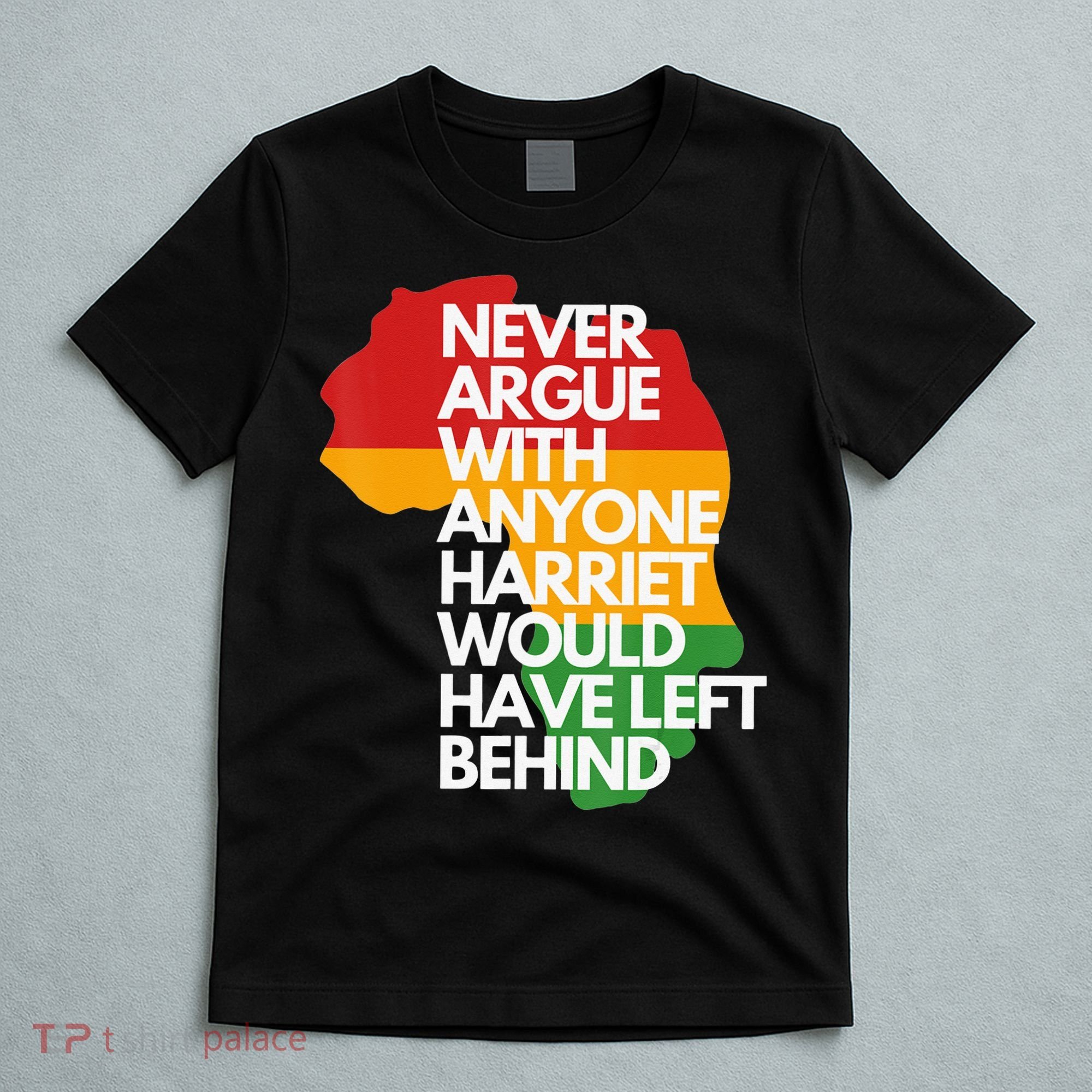 Never Argue With Anyone Harriet Would Have Left Behind T-Shirt