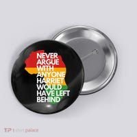 Never Argue With Anyone Harriet Would Have Left Behind Button thumb 0
