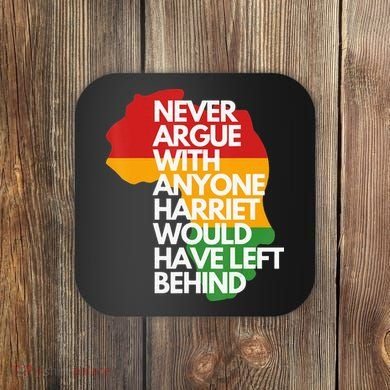 Never Argue With Anyone Harriet Would Have Left Behind Coaster