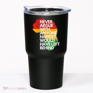 Never Argue With Anyone Harriet Would Have Left Behind Tumbler