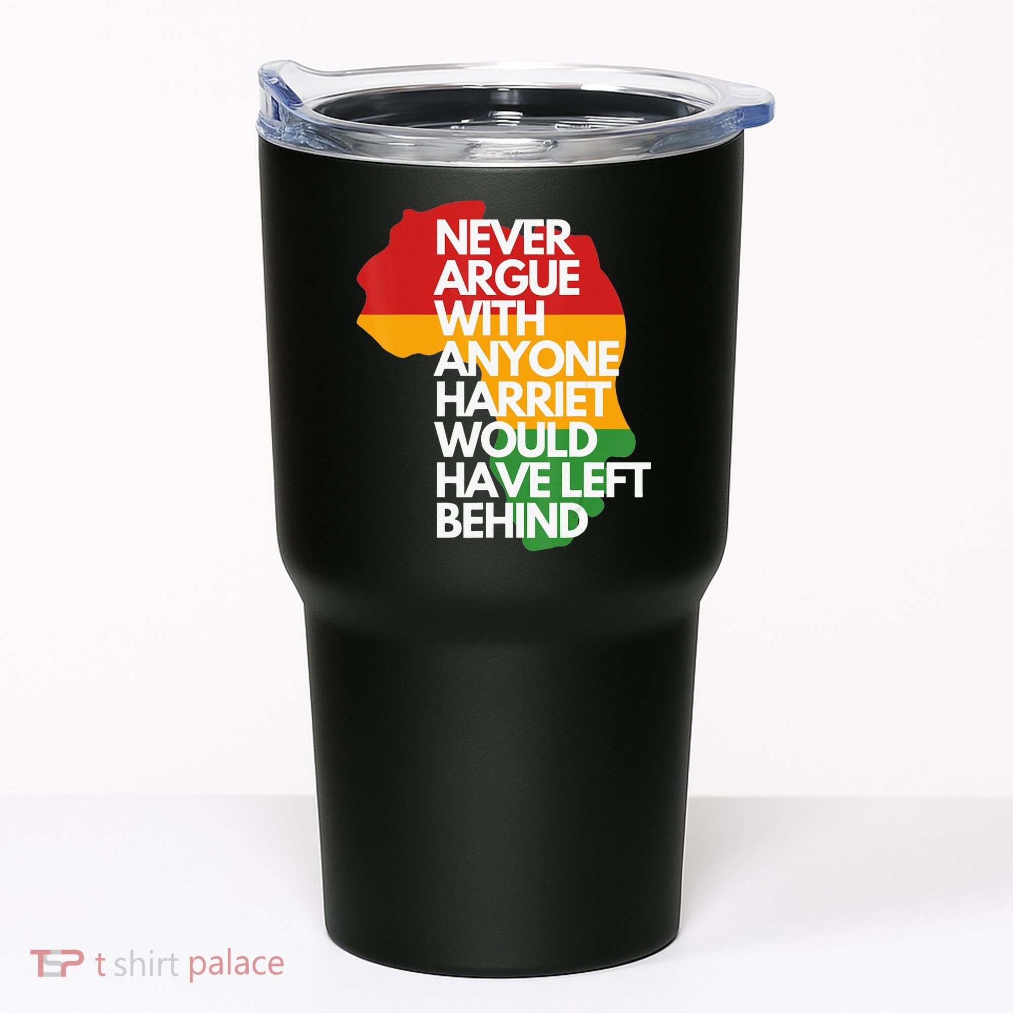 Never Argue With Anyone Harriet Would Have Left Behind Tumbler