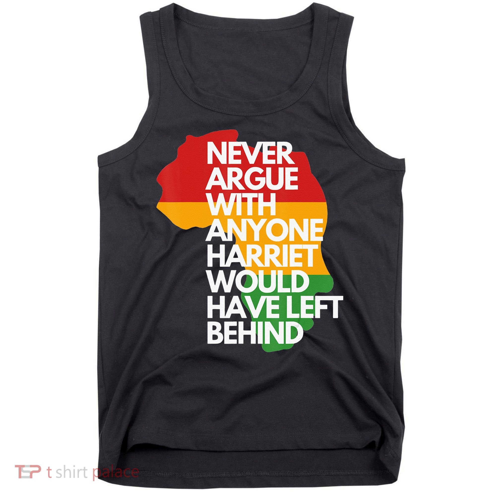Never Argue With Anyone Harriet Would Have Left Behind Tank Top