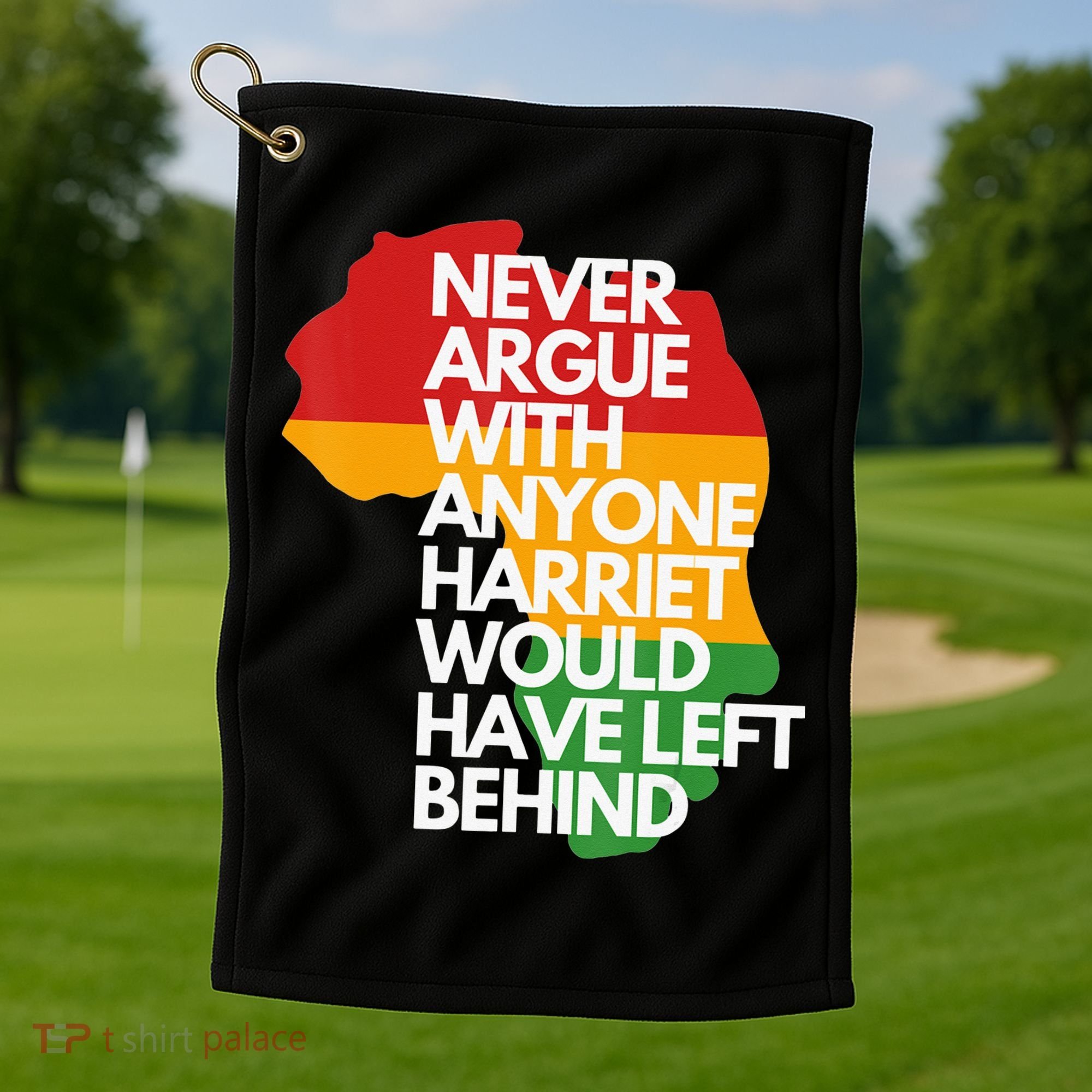 Never Argue With Anyone Harriet Would Have Left Behind Golf Towel