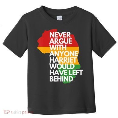 Never Argue With Anyone Harriet Would Have Left Behind Toddler T-Shirt