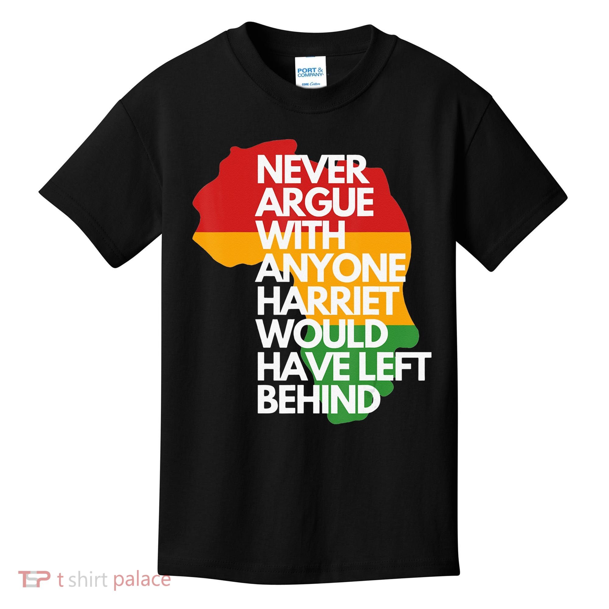 Never Argue With Anyone Harriet Would Have Left Behind Kids T-Shirt