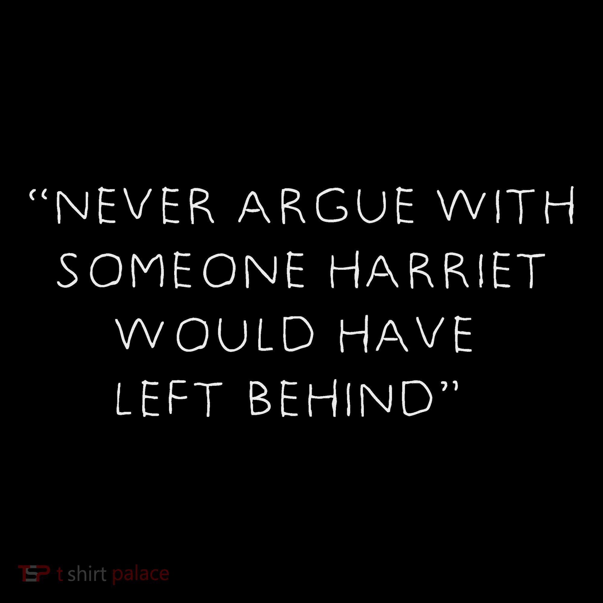 Never Argue With Someone Harriet Would Have Left Behind Mousepad