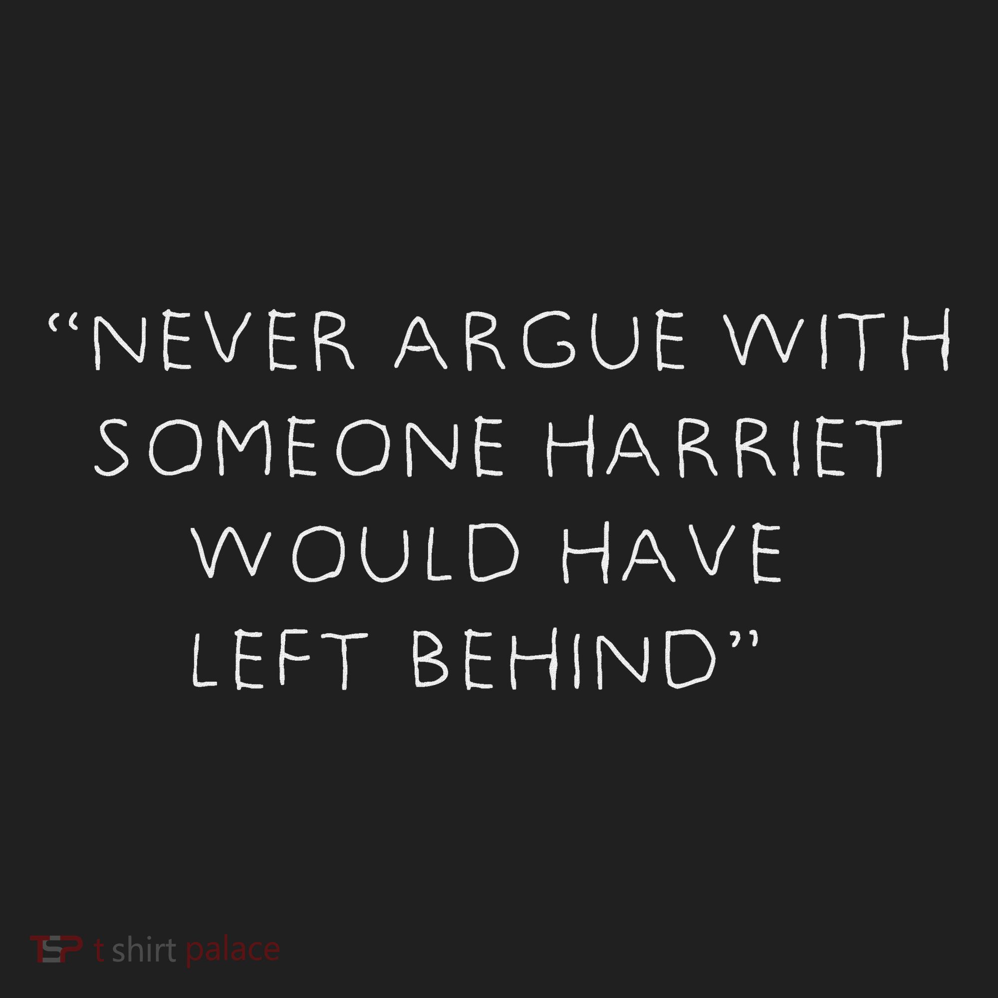 Never Argue With Someone Harriet Would Have Left Behind Hat