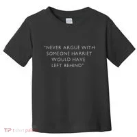 Never Argue With Someone Harriet Would Have Left Behind Toddler T-Shirt thumb 0
